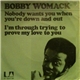 Bobby Womack - Nobody Wants You When You're Down And Out